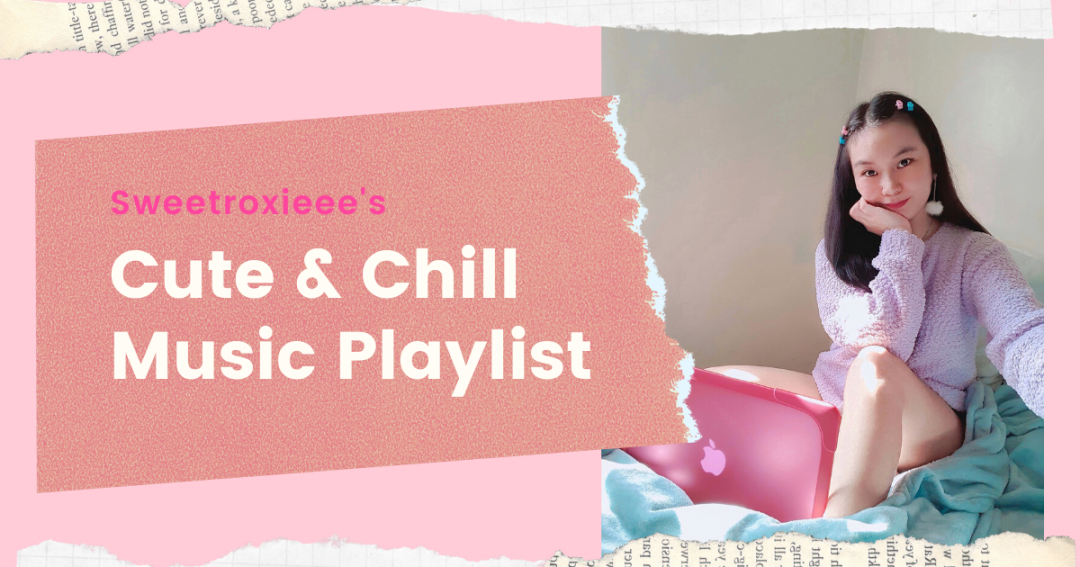 Sweetroxieee Cute and Chill Music Playlist by Roxanne Lacap